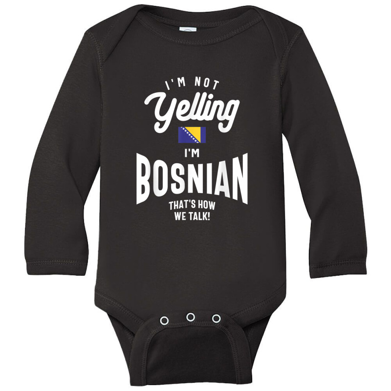 I'm Not Yelling I'm Bosnian Funny Bosnian Pride Long Sleeve Baby Bodysuit by SusanLynnHartmann | Artistshot