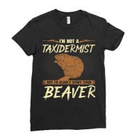 Im Not A Taxidermist Beaver Joke Adult Humor Beave Ladies Fitted T-shirt | Artistshot