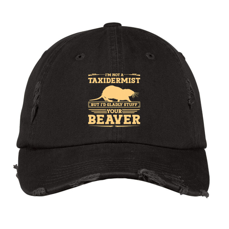 Im Not A Taxidermist Beaver Joke Adult Humor Beave Vintage Cap by XAVIERESPREE | Artistshot