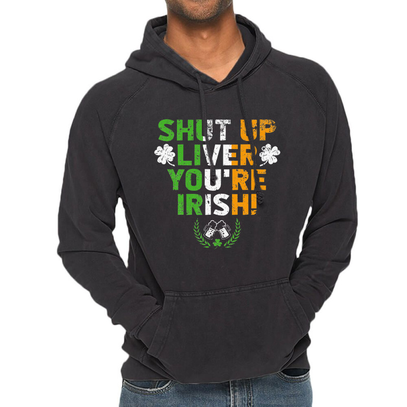 Shut Up Liver You're Irish Funny St Patrick's Day Vintage Hoodie | Artistshot