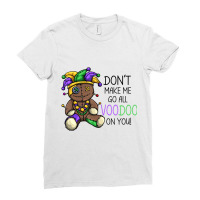 Don't Make Me Go Voodoo On You Funny Mardi Gras Me Ladies Fitted T-shirt | Artistshot