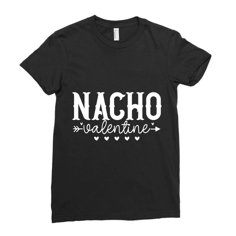 nacho valentine funny valentine gifts, valentines Ladies Fitted T-Shirt