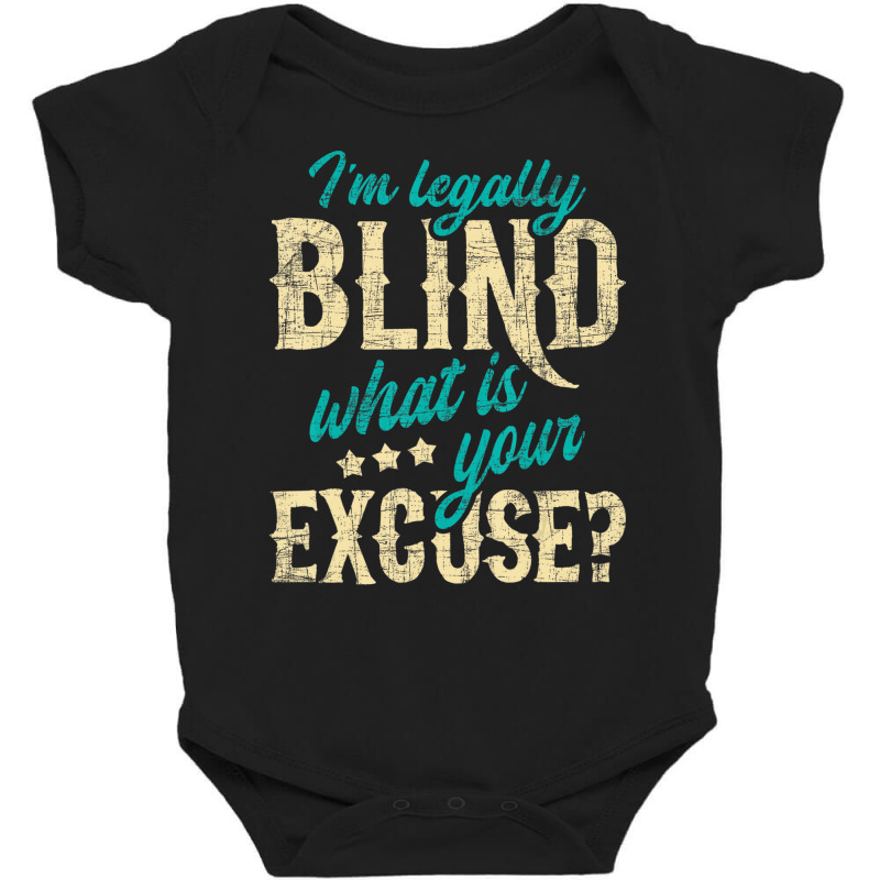 I'm Legally Blind What Is Your Excuse   Blindness Baby Bodysuit by scrabeck | Artistshot