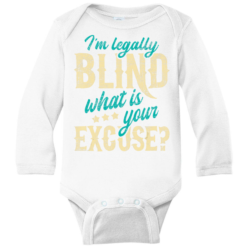 I'm Legally Blind What Is Your Excuse   Blindness Long Sleeve Baby Bodysuit by scrabeck | Artistshot