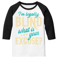 I'm Legally Blind What Is Your Excuse   Blindness Youth 3/4 Sleeve | Artistshot