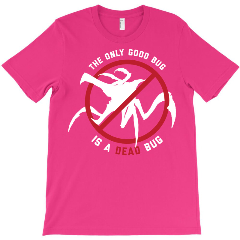 Starship Troopers The Only Good Bug Is A Dead Bug T-Shirt by behekghumet | Artistshot