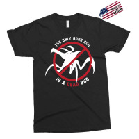 Starship Troopers The Only Good Bug Is A Dead Bug Exclusive T-shirt | Artistshot