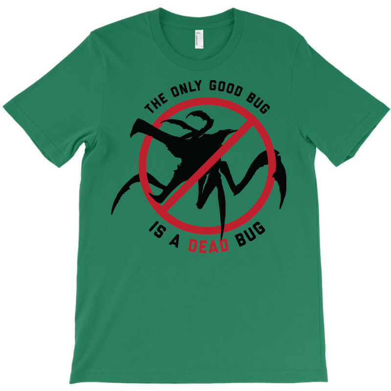 Starship Troopers The Only Good Bug Is A Dead Bug T-Shirt by behekghumet | Artistshot