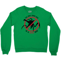 Starship Troopers The Only Good Bug Is A Dead Bug Crewneck Sweatshirt | Artistshot