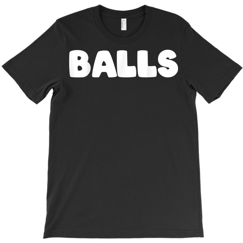 Shirt That Says Balls T Shirt T-shirt | Artistshot