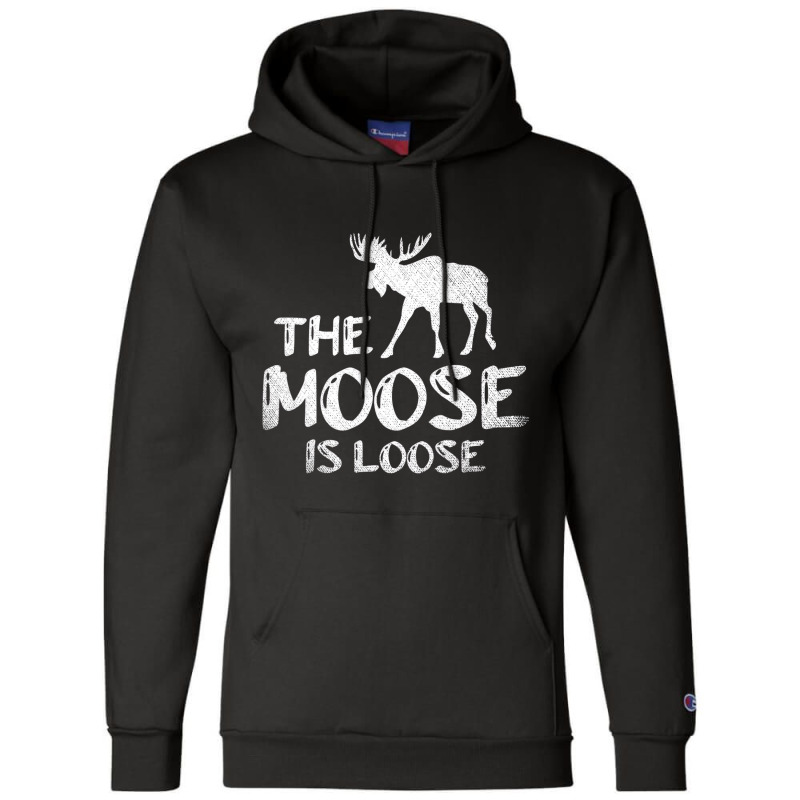 The Moose Is Loose Funny Wildlife Animal Canadian Champion Hoodie by karynadreck | Artistshot