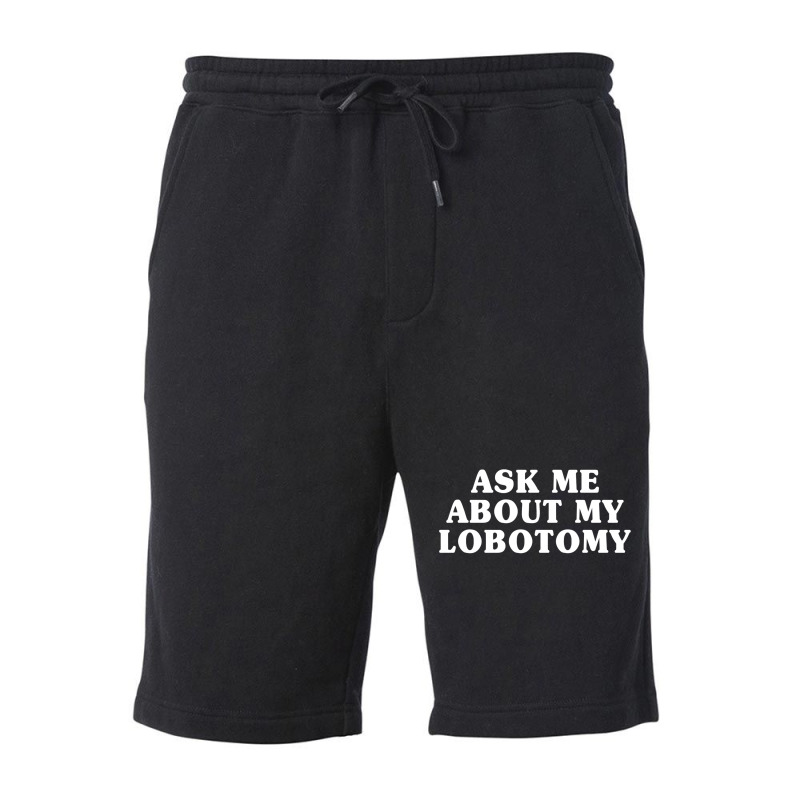 Ask Me About My Lobotomy 1 Fleece Short | Artistshot