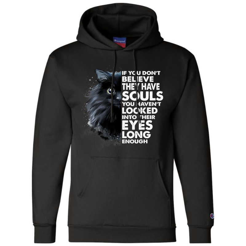 If You Dont Believe They Have Souls Funny Cat Love Champion Hoodie by MELISSABISHOP | Artistshot