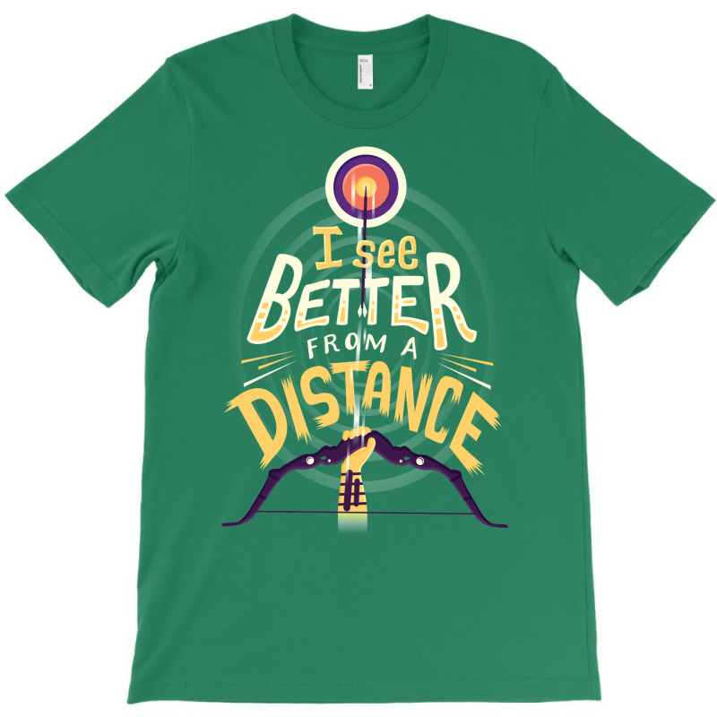 Better From A Distance T-shirt | Artistshot