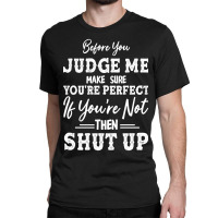 Hot Trend Before You Judge Me Make Sure You're Per Classic T-shirt | Artistshot