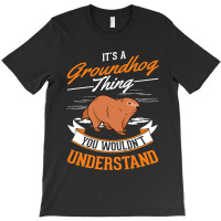 Its A Groundhog Thing Woodchuck Marmot Groundhog 1 T-shirt | Artistshot