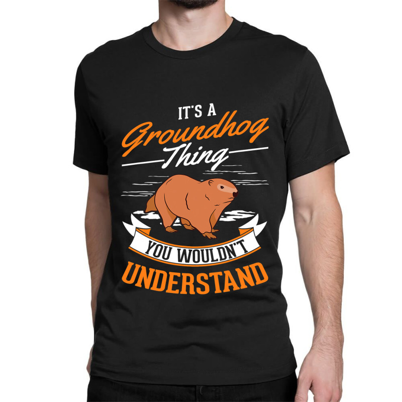 Its A Groundhog Thing Woodchuck Marmot Groundhog 1 Classic T-shirt | Artistshot