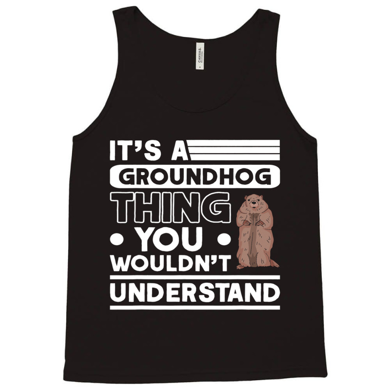 Its A Groundhog Thing Woodchuck Marmot Groundhog Tank Top by XAVIERESPREE | Artistshot