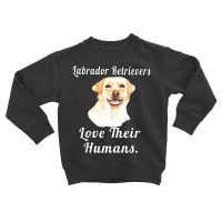 Labrador Retriever Dog Labrador Retrievers Love Th Toddler Sweatshirt | Artistshot