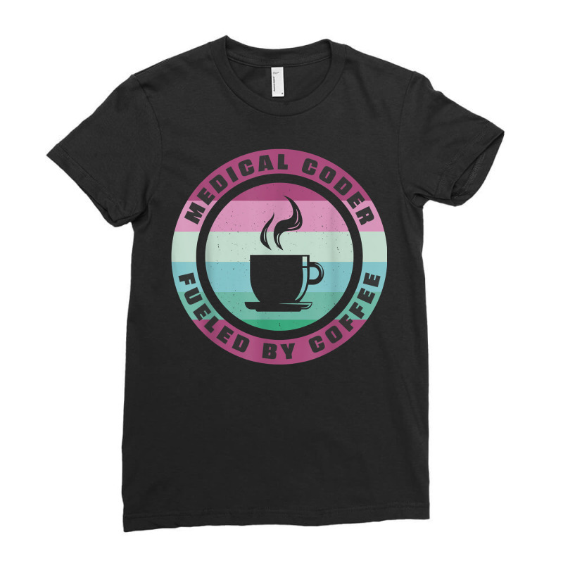 Medical Coder Fueled By Coffee Medical Coding T Sh Ladies Fitted T-Shirt by yucalsye | Artistshot