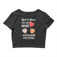 Cat Mom Gifts T  Shirt God Is Great Cats Are Good And People Are Crazy Crop Top | Artistshot