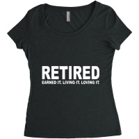 Retired Earned It Living It And Loving It T Shirt Women's Triblend Scoop T-shirt | Artistshot