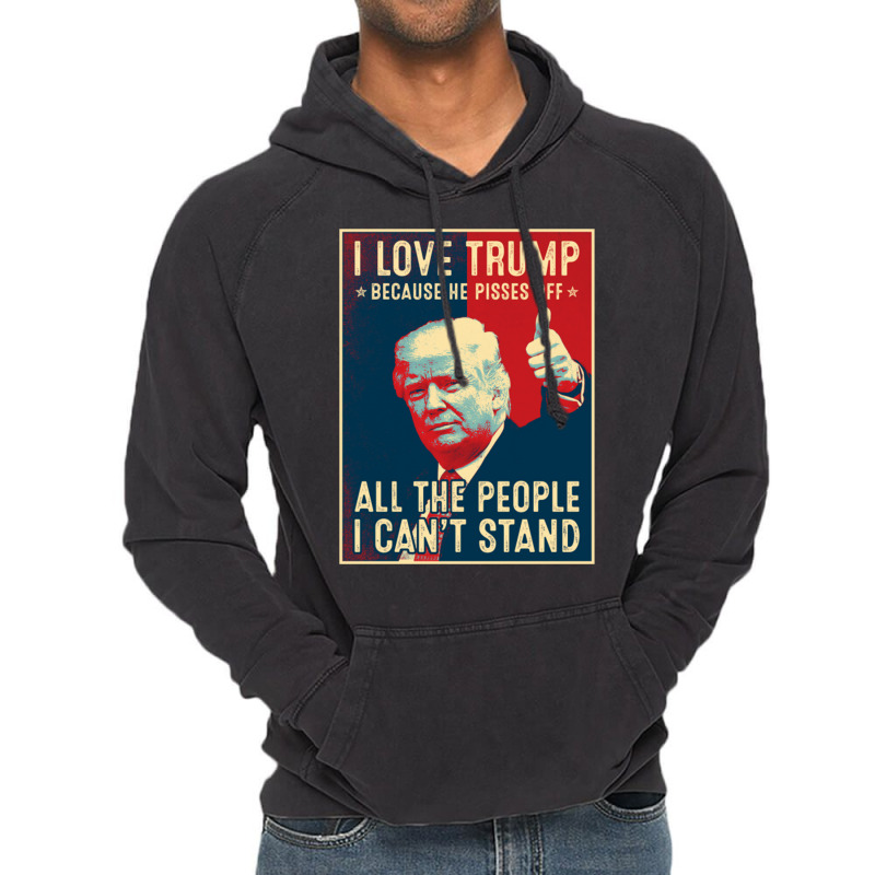 I Love Trump Because He Pisses Off All The People Vintage Hoodie | Artistshot