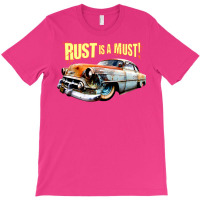 Rust Is A Must T-shirt | Artistshot