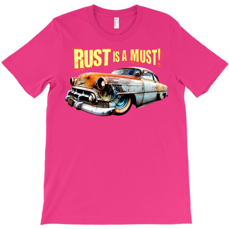 Rust Is A Must T-shirt | Artistshot