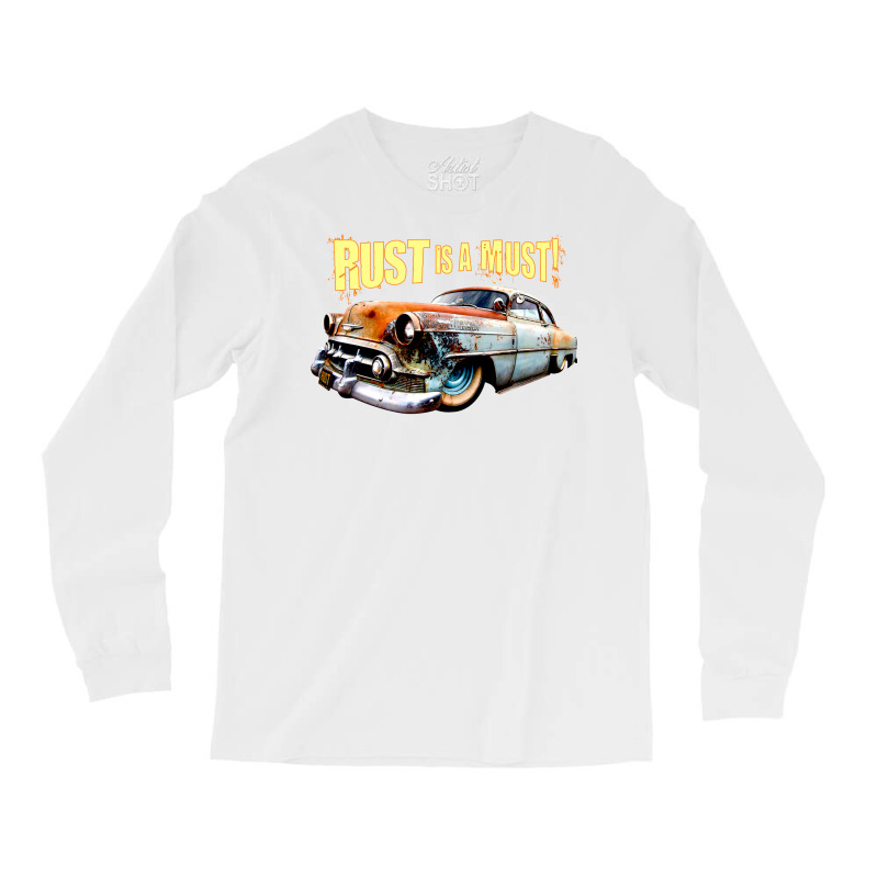 Rust Is A Must Long Sleeve Shirts | Artistshot