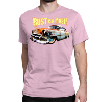 Rust Is A Must Classic T-shirt | Artistshot