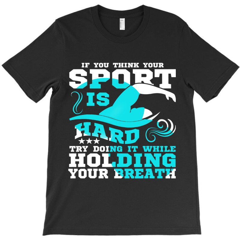 If You Think Your Sport Is Hard Holding Your Breat T-shirt | Artistshot