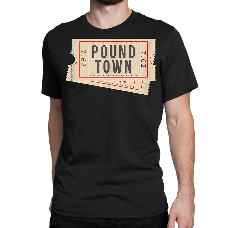 Ticket To Pound Town 7.62 Caliber Morale Tactical Classic T-shirt by sudhirka | Artistshot