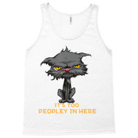 It's Too Peopley In Here Bored Cat Funny Introvert Tank Top | Artistshot