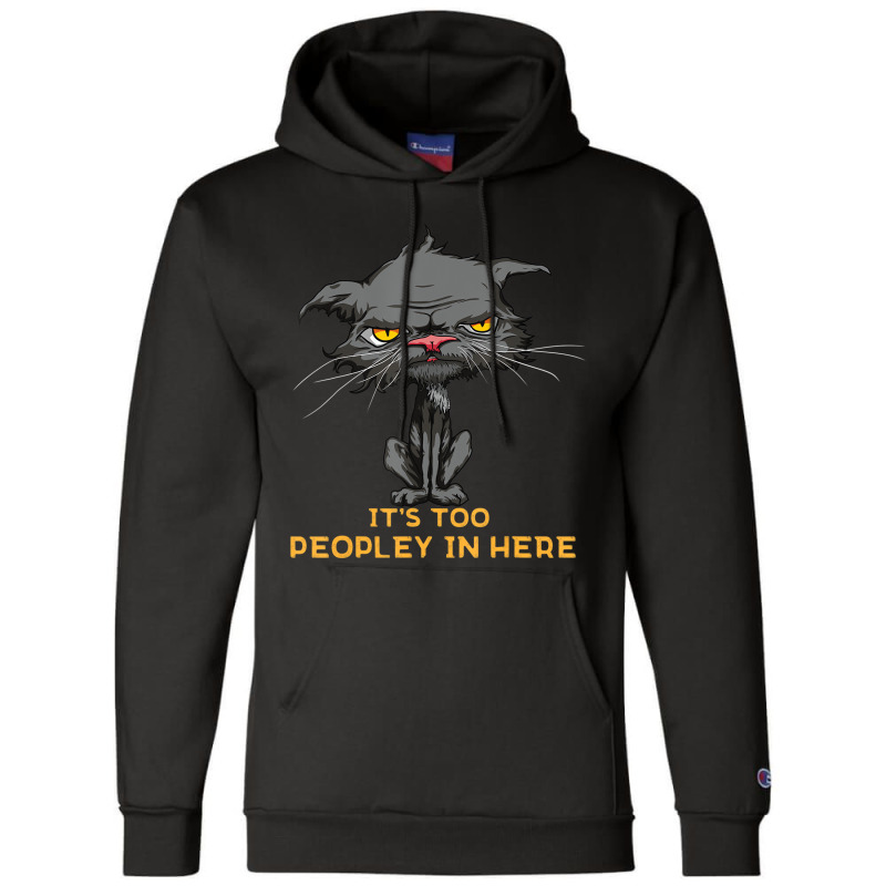 It's Too Peopley In Here Bored Cat Funny Introvert Champion Hoodie by scrabeck | Artistshot