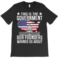 This Is The Government Our Founders Warned Us Abou T-shirt | Artistshot