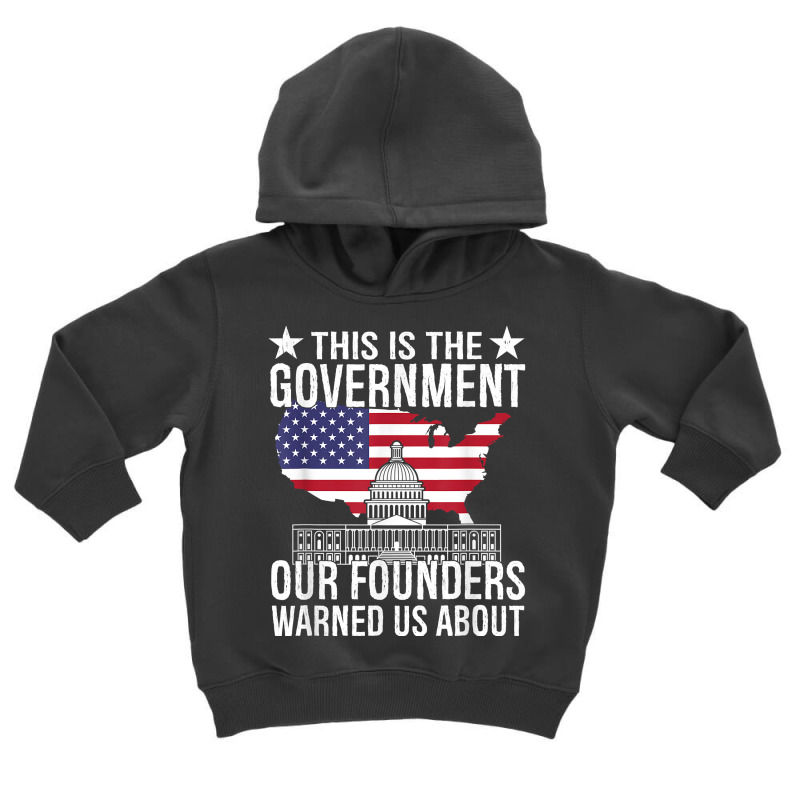 This Is The Government Our Founders Warned Us Abou Toddler Hoodie | Artistshot