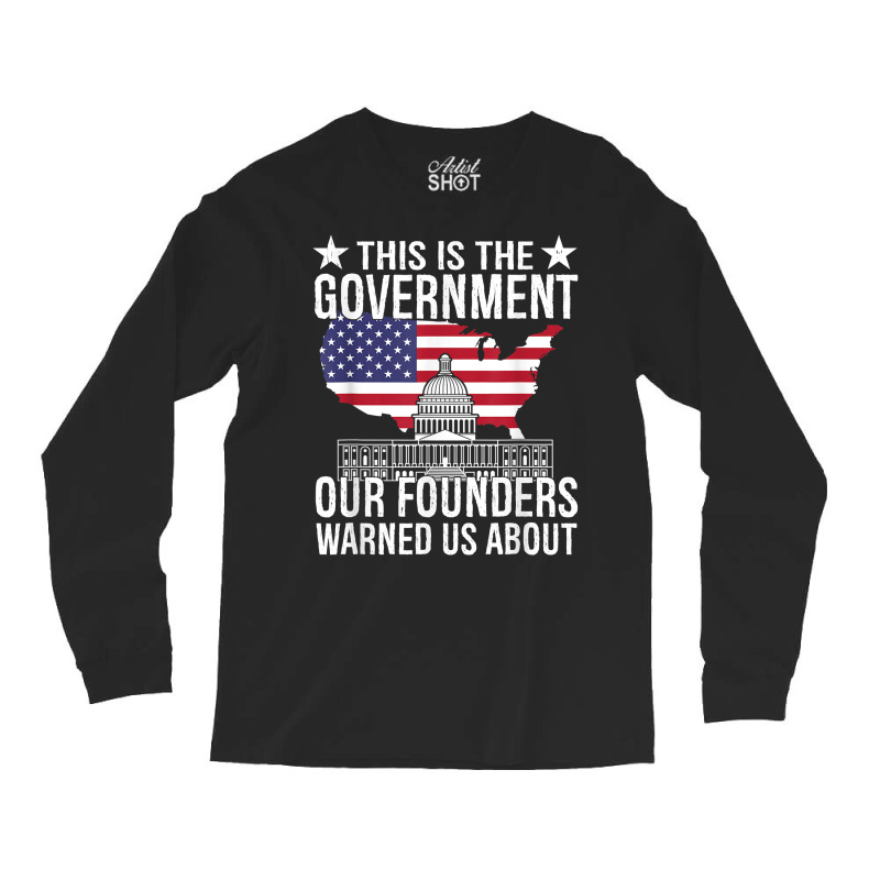 This Is The Government Our Founders Warned Us Abou Long Sleeve Shirts | Artistshot