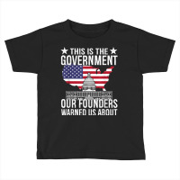 This Is The Government Our Founders Warned Us Abou Toddler T-shirt | Artistshot