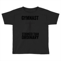 Hot Trend Gymnastics - Gymnast Stronger Than Ordin Toddler T-shirt | Artistshot