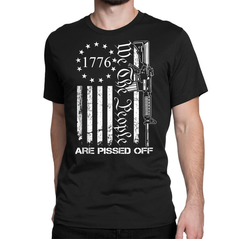 We The People Are Pissed Off   Ar15 Pro Gun Rights Classic T-shirt | Artistshot