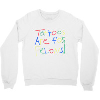 Tattoos Are For Felons Funny Tattooed Tattoos Love Crewneck Sweatshirt | Artistshot