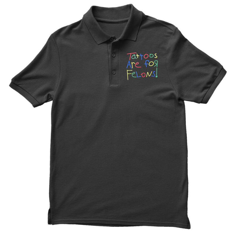 Tattoos Are For Felons Funny Tattooed Tattoos Love Men's Polo Shirt | Artistshot