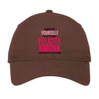 Always Be Felicity Smoak Adjustable Cap | Artistshot