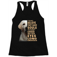 Labrador Retriever If You Dont Believe They Have S Racerback Tank | Artistshot