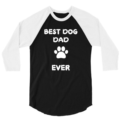Father's Day Gift - Best Dog Dad Ever Tshirt 3/4 Sleeve Shirt Designed By Gipsyavenger
