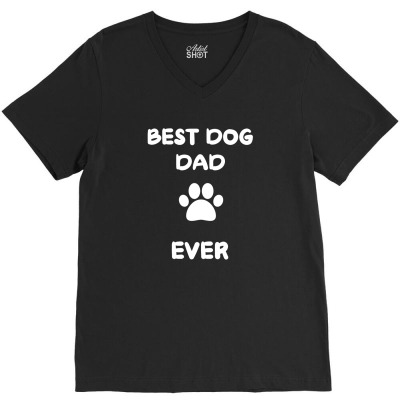 Father's Day Gift - Best Dog Dad Ever Tshirt V-neck Tee Designed By Gipsyavenger