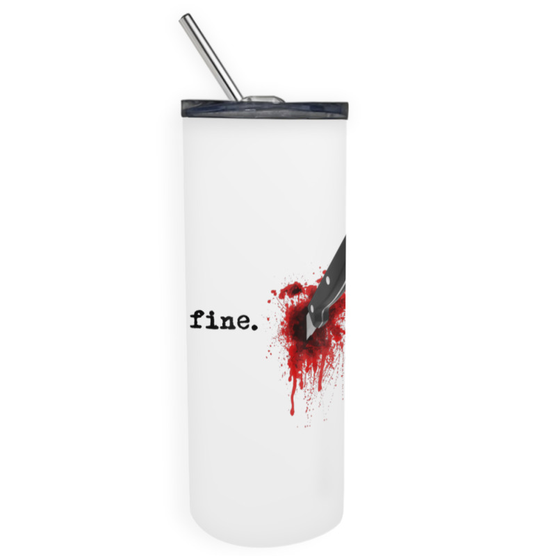 I'm Fine Bloody Halloween T Shirt Skinny Tumbler | Artistshot