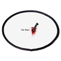 I'm Fine Bloody Halloween T Shirt Oval Patch | Artistshot