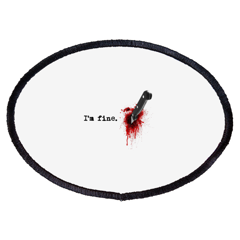 I'm Fine Bloody Halloween T Shirt Oval Patch | Artistshot